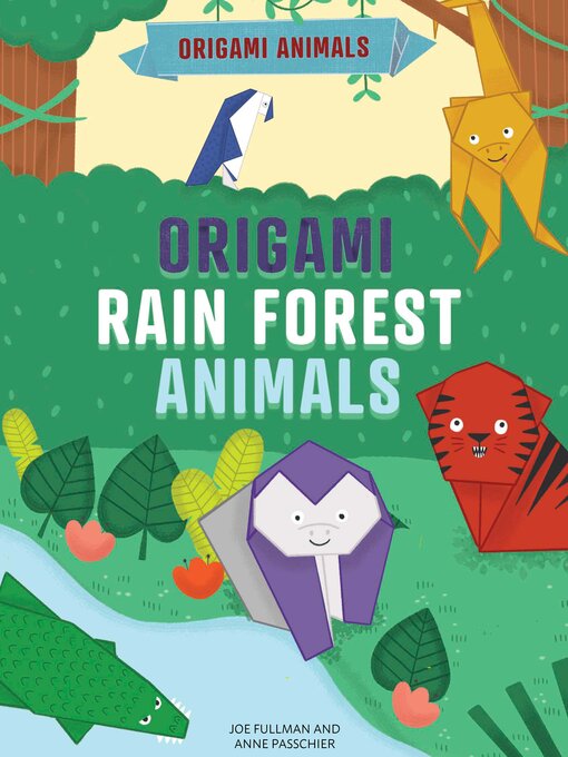 Title details for Origami Rain Forest Animals by Joe Fullman - Available